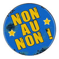 Badge pour le Oui : \" Non au Non ! \"